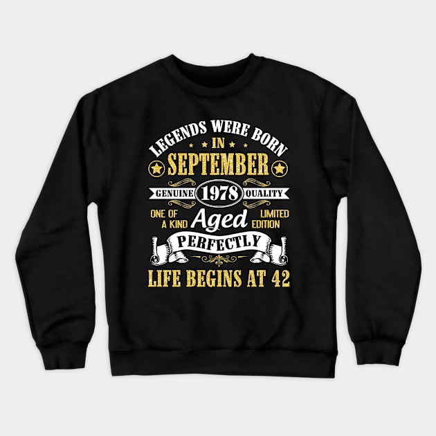 Legends Were Born In September 1978 Genuine Quality Aged Perfectly Life Begins At 42 Years Old Crewneck Sweatshirt by Cowan79